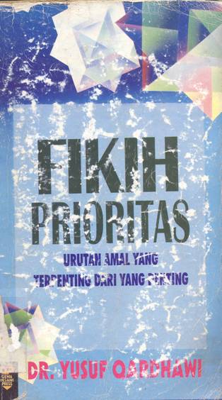 Cover Fikih prioritas :  Urutan amal yang terpenting dari yang penting / Yusuf Qardhawi; Penerjemah Moh Nurhakim.