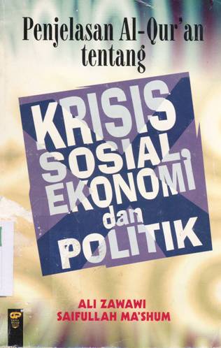 Cover Penjelasan Al Qur'an tentang krisis sosial ekonomi dan politik / Ali Zawawi, Saifullah Ma'shum.