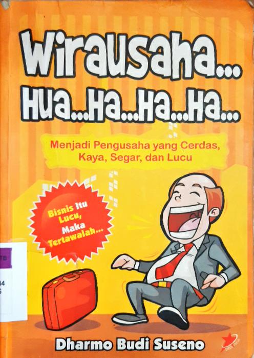 Cover Wirausaha...Hua ...ha ...ha...ha... :  Menjadi pengusaha yang cerdas,kaya, segar dan lucu, / Dharmo Budi Suseno; editor,  Abdul Azis Sukarno