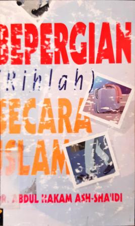 Cover Bepergian ( Rahlah ) secara Islam / Dr. Abdul Hakam Ash Sha'idi; penerjemah Abdul Hayyie Al Kattamie