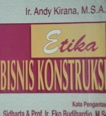 Cover Etika bisnis konstruksi / Ir. Andy kirana, M.S.A.