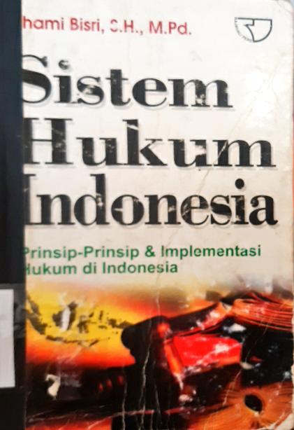 Cover Sistem hukum indonesia :  Prinsip-prinsip dan implementasi di indonesia / Ilham bisri, Sh, M.Pd