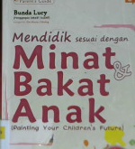 Cover Mendidik sesuai dengan minat dan bakat anak ( Painting Your Children's Future) / Bunda Lucy; editor: Tina Leoni