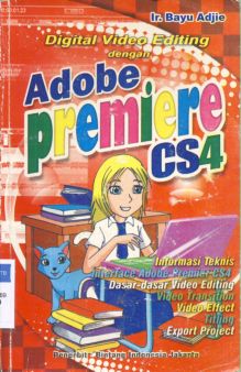 Cover Digital video editing dengan adobe premiere CS4, / Ir. Bayu Adjie