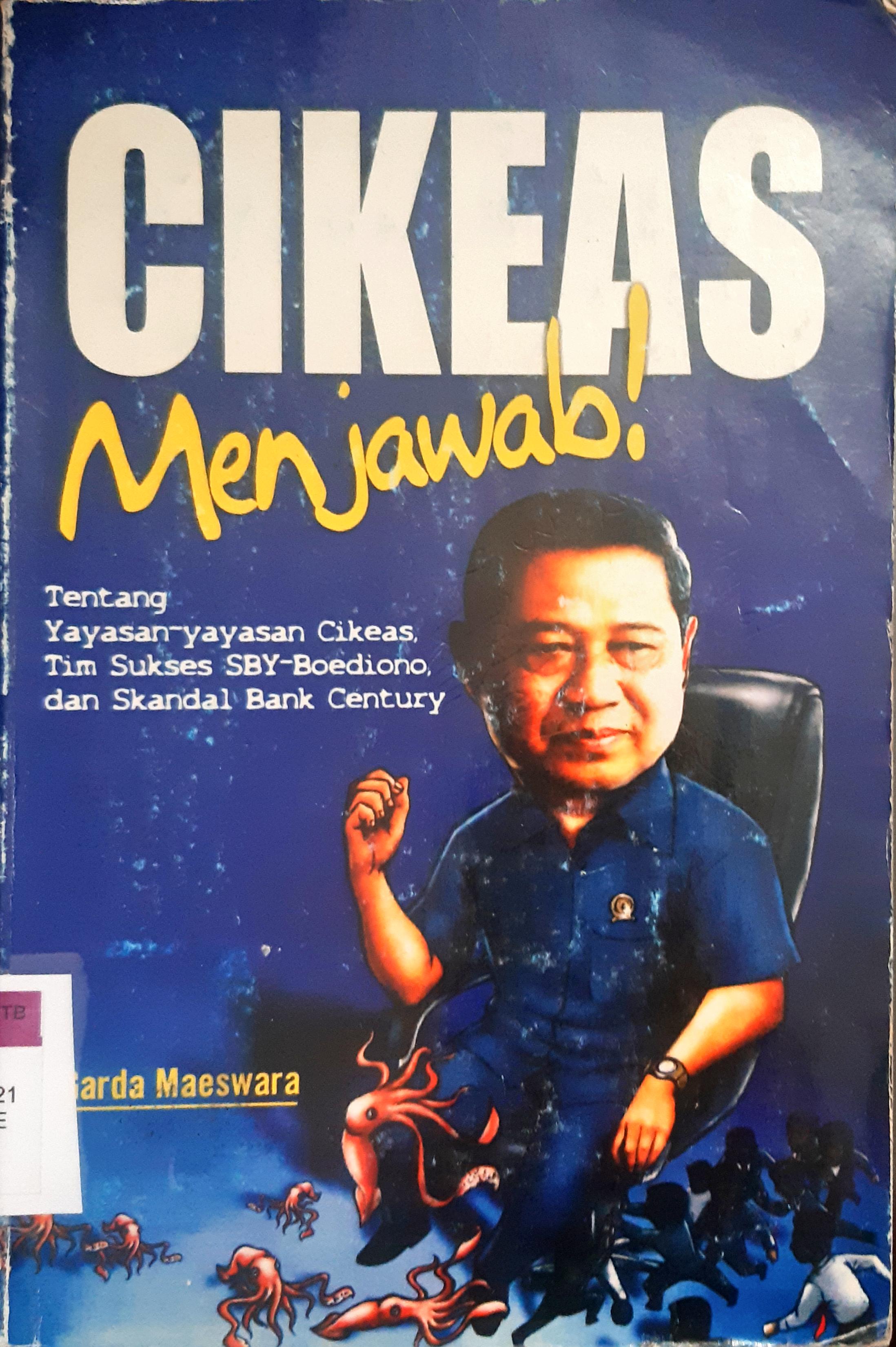 Cover Cikeas menjawab :  Tentang yayasan-yayasan Cikeas, Tim sukses SBY- Budiono dan skandal Bank Century / Garda Maeswara ; penyunting, AP. Hill