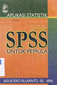 Cover Aplikasi Statistik dengan SPSS untuk pemula / Agus Eko Sujianto. SE.MM. ; Editor, Fitri