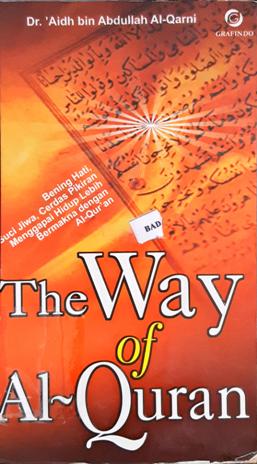 Cover The Way Of Al-Quran, Bening hati,suci jiwa,cerdas pikiran menggapai hidup lebih bermakna dengan Al-Qur'an, / Aid Bin Abdullah Al-Qarni