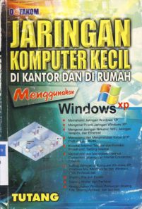 Cover Jaringan Komputer Kecil di Kantor dan di Rumah Menggunakan Windows xp XP, Tutang :  Di Kantor dan Di Rumah / Tutang