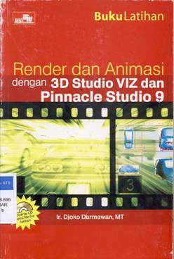 Cover Buku latihan render dan animasi dengan 3 D studio VIZ dan pinnacle studio 9 / Djoko Darmawan