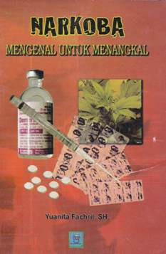 Cover Narkoba mengenal untuk menangkal / Yuanita Fachril, SH