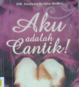 Cover Aku adalah cantik / Dr. Hassan Syamsi Basya ; Penerjemah Nur Alamsyah ; Editor Muhammad Ikhsan