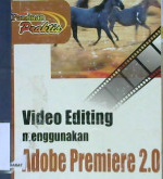 Cover Panduan praktis video editing menggunakan adobe premiere pro 2.0 / Editor Fl. Sigit Suyantoro