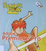 Cover Student guide series :  Adobe premier Pro / Cahyo Rossy, dkk