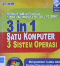 Cover Membuat mesin virtual dengan microsoft virtual PC 2007, 3 in 1 satu komputer 3 sistem operasi :  ( Windows XP, Windows Vista, Window Server 2008 ) / Tutang, MM., Ario Tutuko Suwarno ; editor, Dwi Nur Cahyono