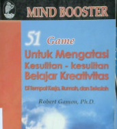 Cover Mind booster :  51 game untuk mengatasi kesulitan-kesulitan belajar kretivitas ditempat kerja, rumah, dan sekolah, / Robert Gamon; Penerjemah,Trisno Rahayu Wilujeng ; Editor Sofan A