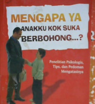Cover Mengapa Ya Anakku Kok Suka Berbohong...? / Imam Musbikin ; Editor, A.Azid Muttaqin