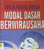 Cover Akhlak manusia sebagai dasar berwirausaha / Ir. Rindang Sugiharto ; editor, Agus fahmi
