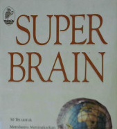 Cover Super Brain :  30 tes untuk membantu meningkatkan kekuatan otak anda, / William Knuson. Ph. d ; Penerjemah, Drs.Slamet Rianto ; Editor, Sofan Amri