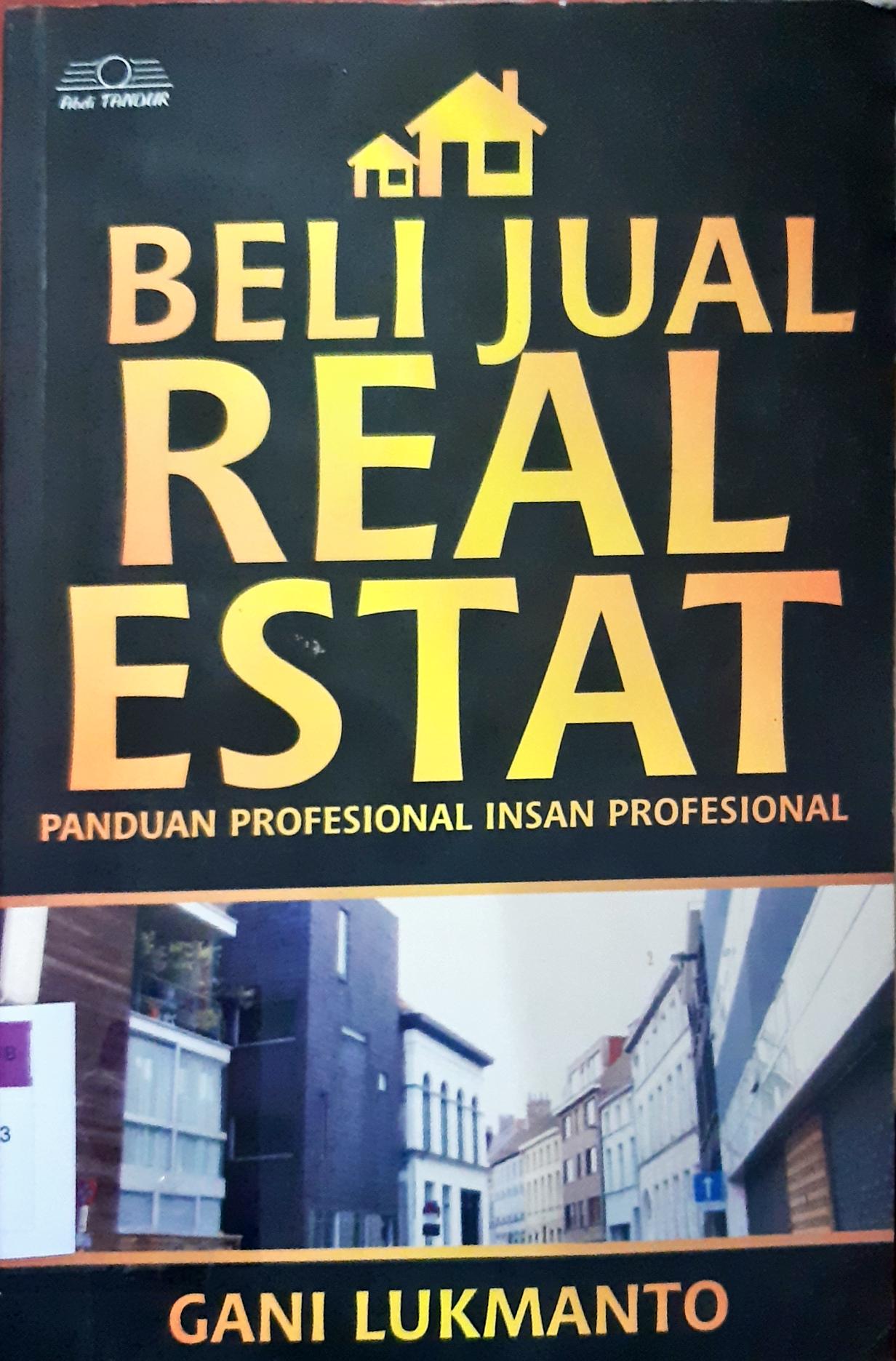 Cover Beli jual rial estate :  Panduan profesional insan profesional / Gani Lukmanto