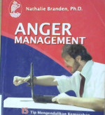 Cover Anger management :  15 Tip mengendalikan kemarahan dan tetap cool di segala situasi / Nathalie Branden,Ph.d. ; Editor Alfa