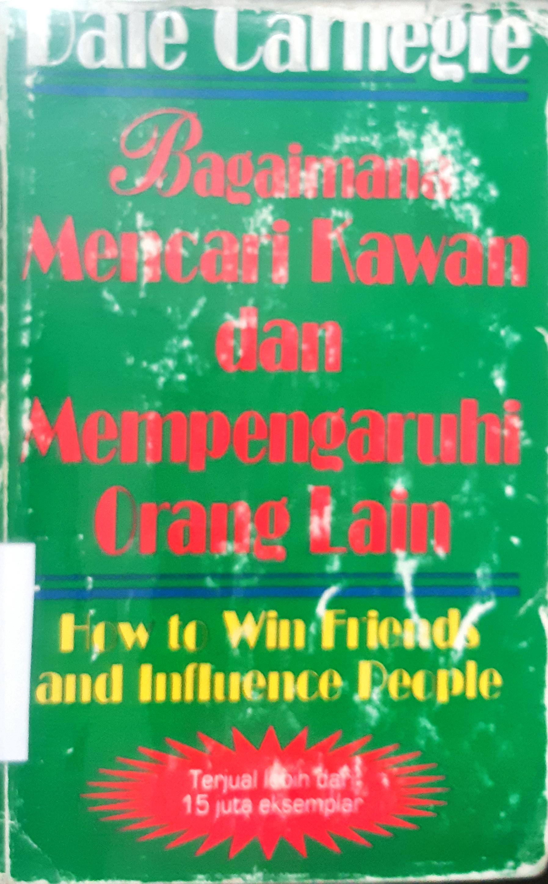 Cover Bagaimana mencari kawan dan mempengaruhi orang lain / Dale Carnegie; Alih bahasa, Nina Fauzia NS; Editor, Dr.Lyndon Saputra