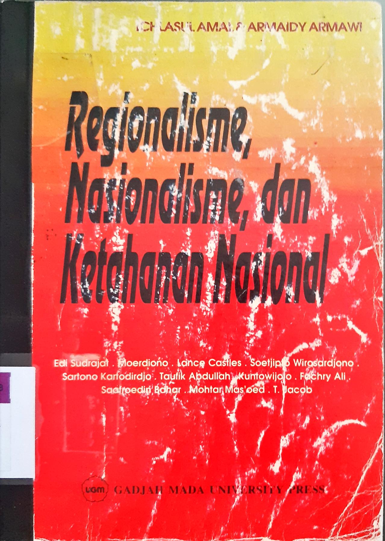 Cover Regionalisme, nasionalisme dan ketahanan nasional / Penyunting,  Ichlasul Amal,  Armaidy Armawi.