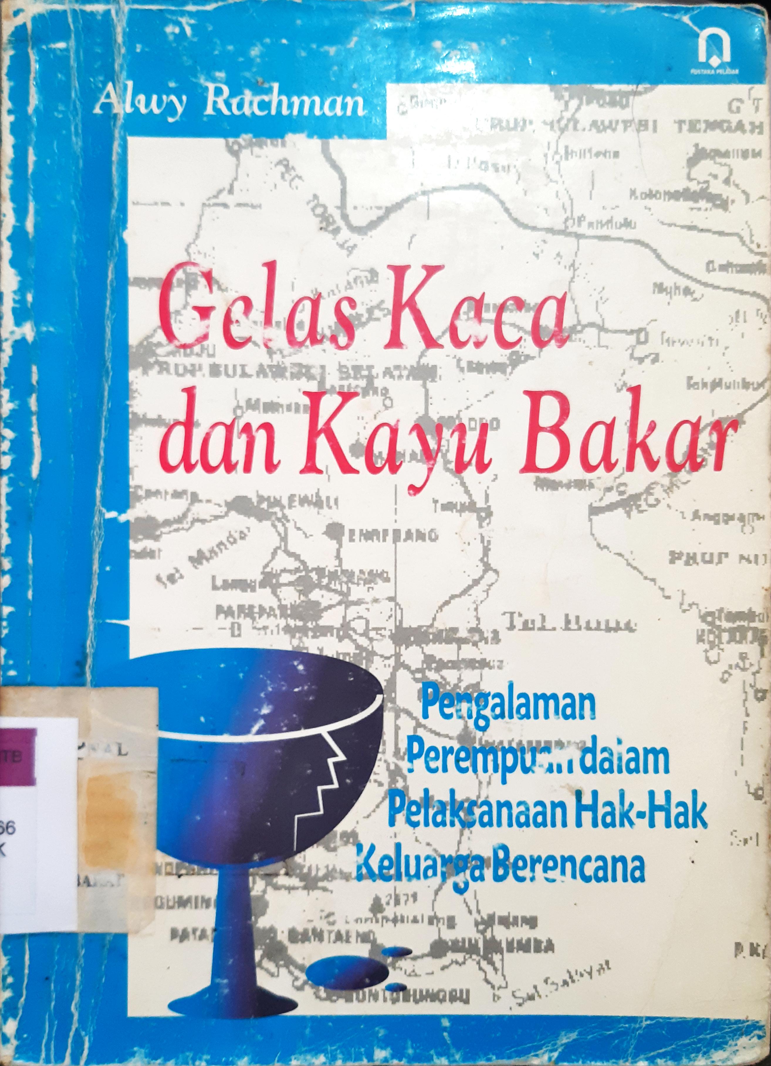 Cover Gelas kaca dan kayu bakar :  Pengalaman perempuan dalam pelaksanaan hak-hak keluarga berencana / Alwy Rachman