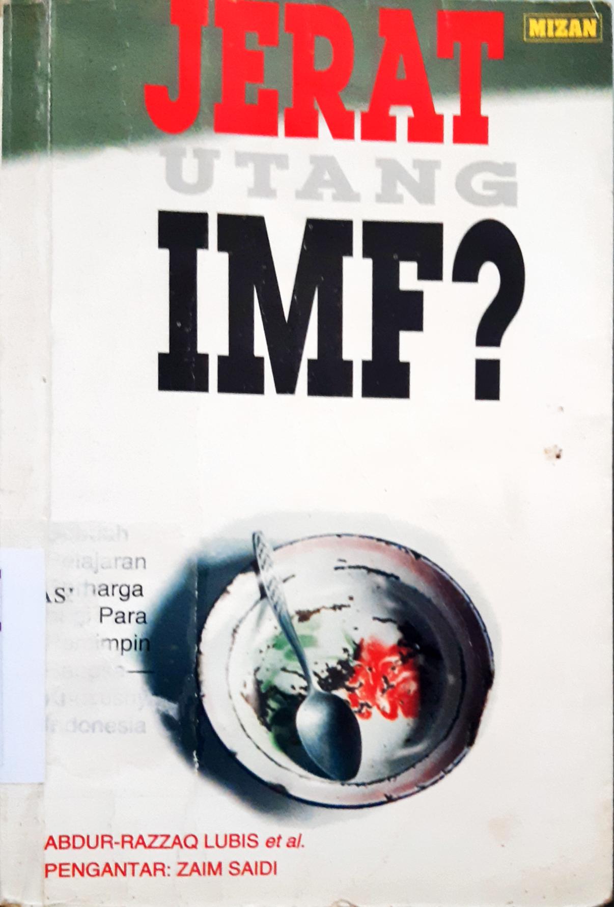 Cover Jerat utang IMF ? :  sebuah pelajaran berharga bagi para pemimpin bangsa khususnya Indonesia / Abdur-Razak Lubis... [ et al. ]. --