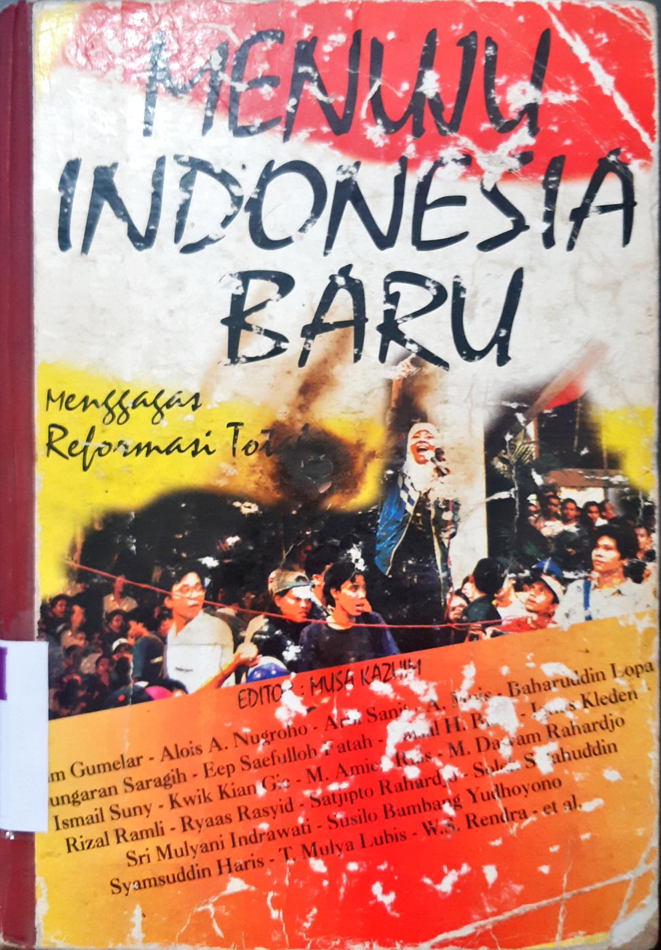 Cover Menuju Indonesia baru :  Menggagas reformasi total / Editor, Musa Kazhim.