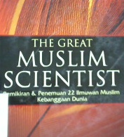 Cover The great muslim scientist :  Pemikiran dan penemuan 22 ilmuwan muslim kebanggaan dunia / Hery Sucipto