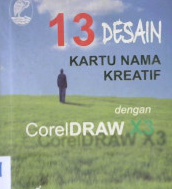 Cover Tiga  belas desain kartu nama kreatif dengan coreldraw X3 / Sutomo, erwin; Editor, Alfa r