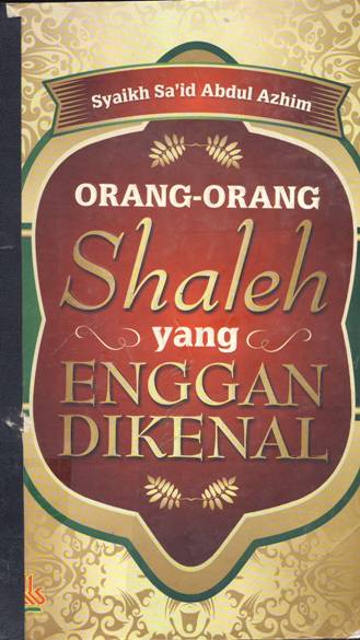 Cover Orang-orang shaleh yang enggan dikenal, / Syaikh Sa'id Abdul Azhim; penerjemah, H. Masturi Irham
