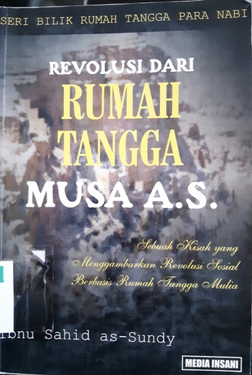 Cover Revolusi dari rumah tangga Musa A.S. :  Sebuah kisah yang menggambarkan revolusi sosial berbasis rumah tangga mulia / Ibnu Sahid as-Sundy; Editor: Rini Kristina