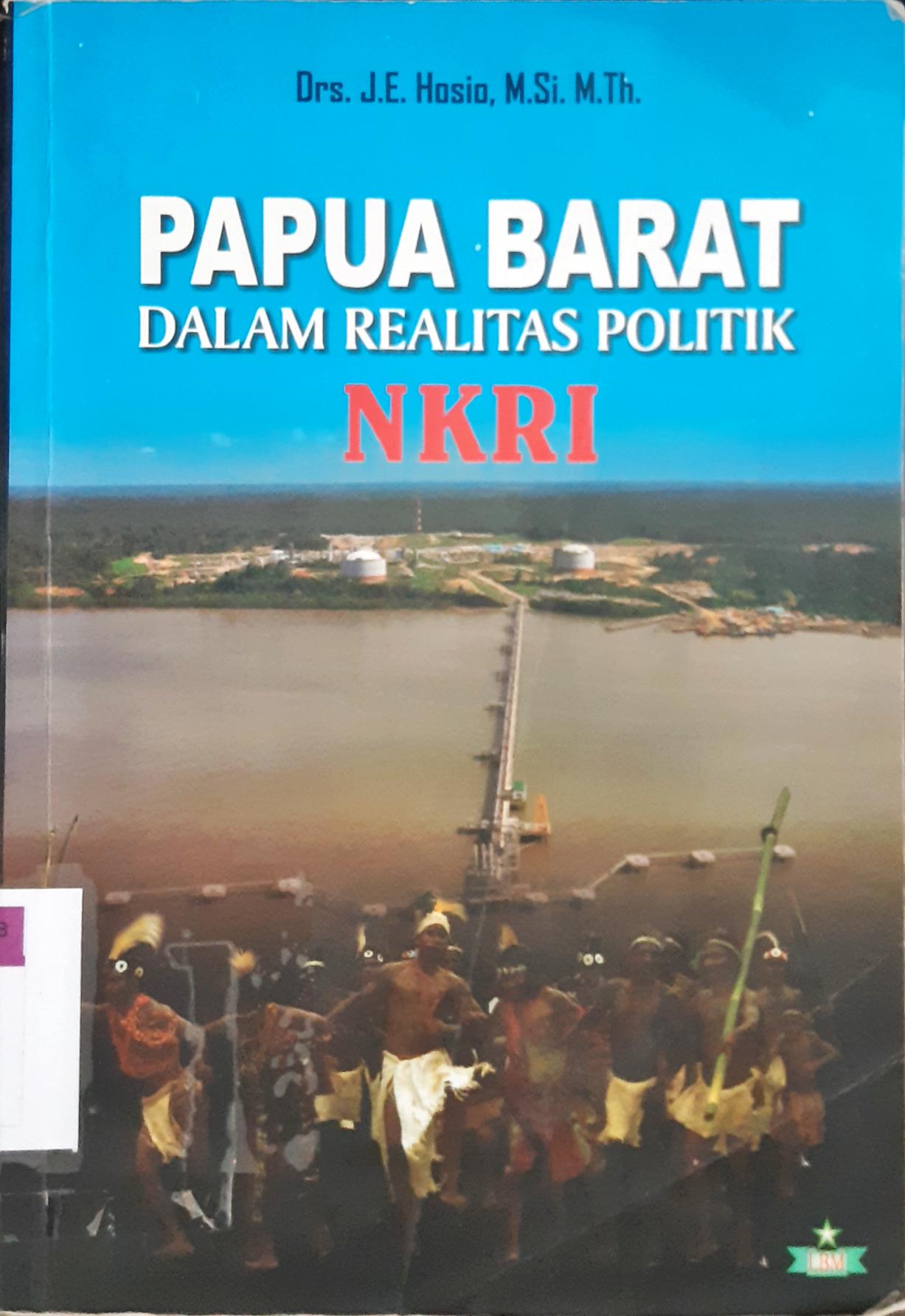 Cover Papua barat dalam realitas politik NKRI / Jusach Eddy Hosio; editor Moh.Lamsuri