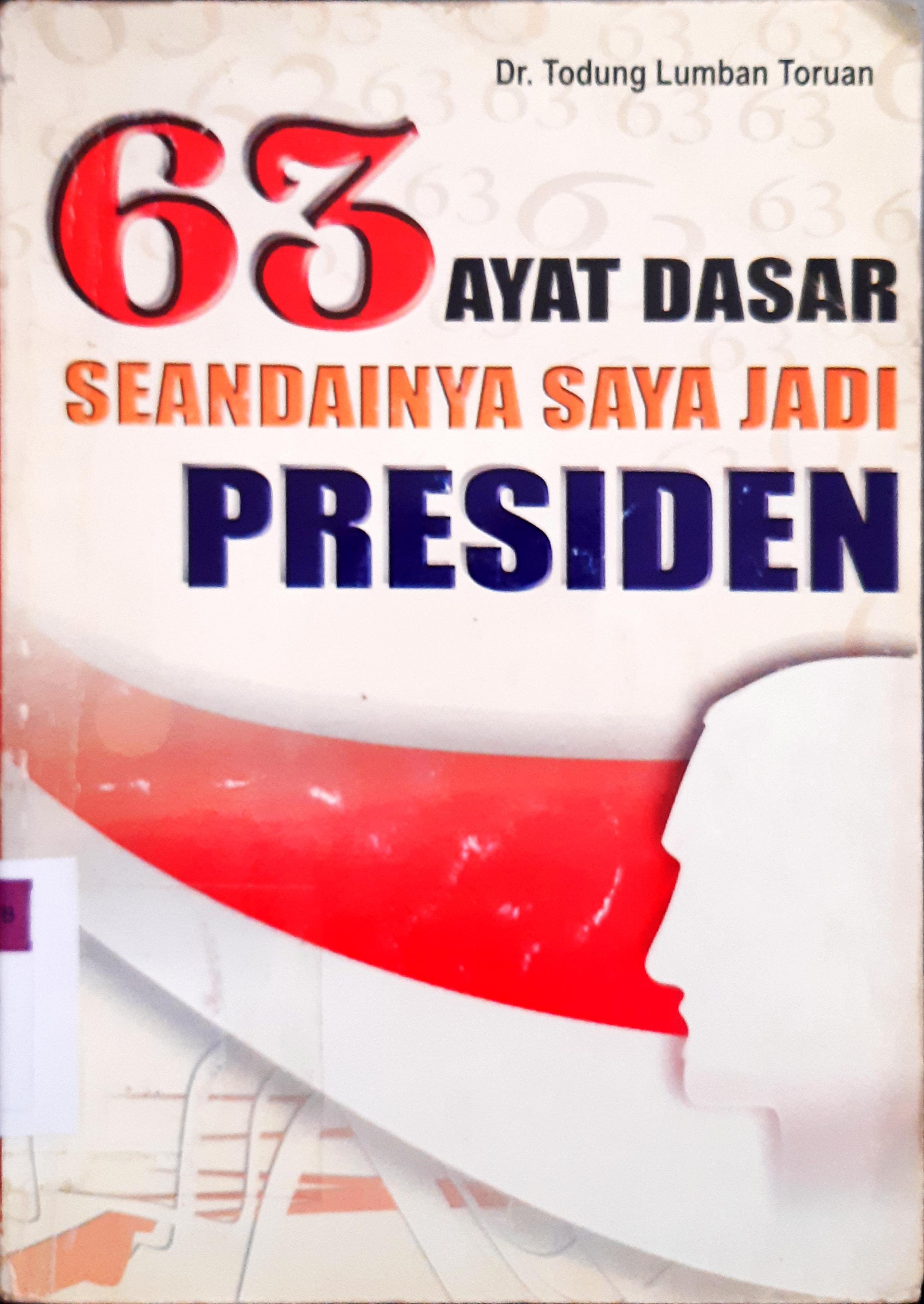 Cover Enam puluh tiga ayat dasar seandainya saya jadi presiden / Dr. Todung Lumban Toruan
