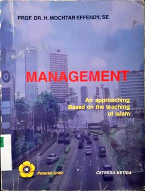 Cover Manajement an approaching based on the teching of islam, / Prof. Dr. H.  Mochtar Effendy