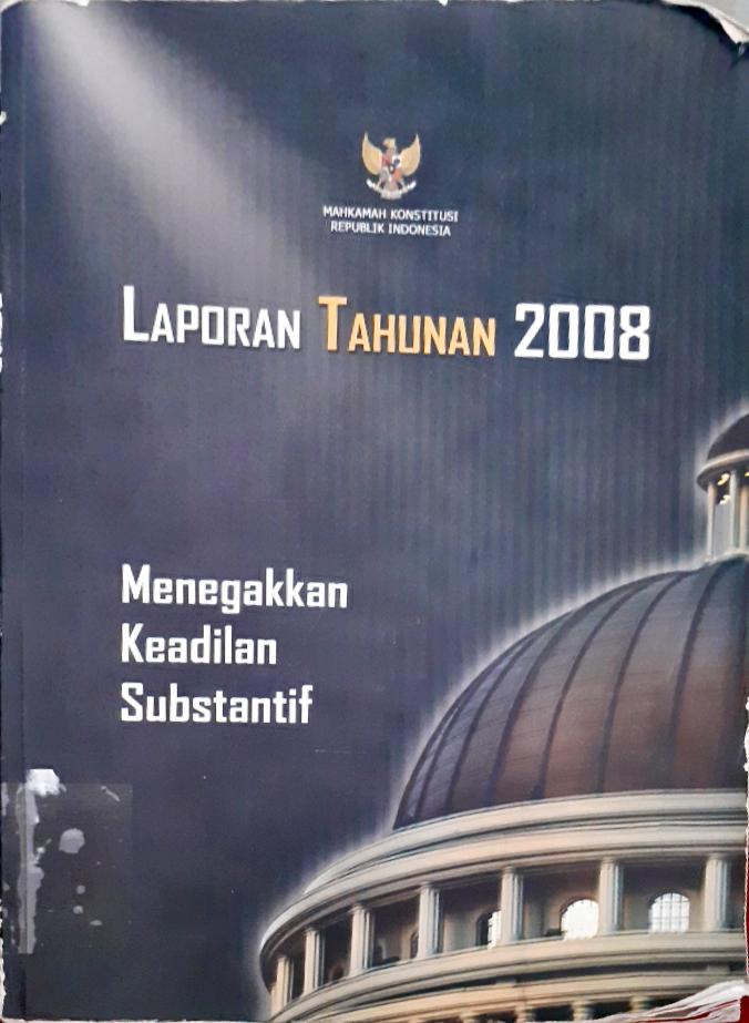 Cover Menegakkan keadilan substantif :  Laporan tahunan Mahkamah Konstitusi Republik Indonesia 2008 / Mahkamah Konstitusi Republik Indonesia