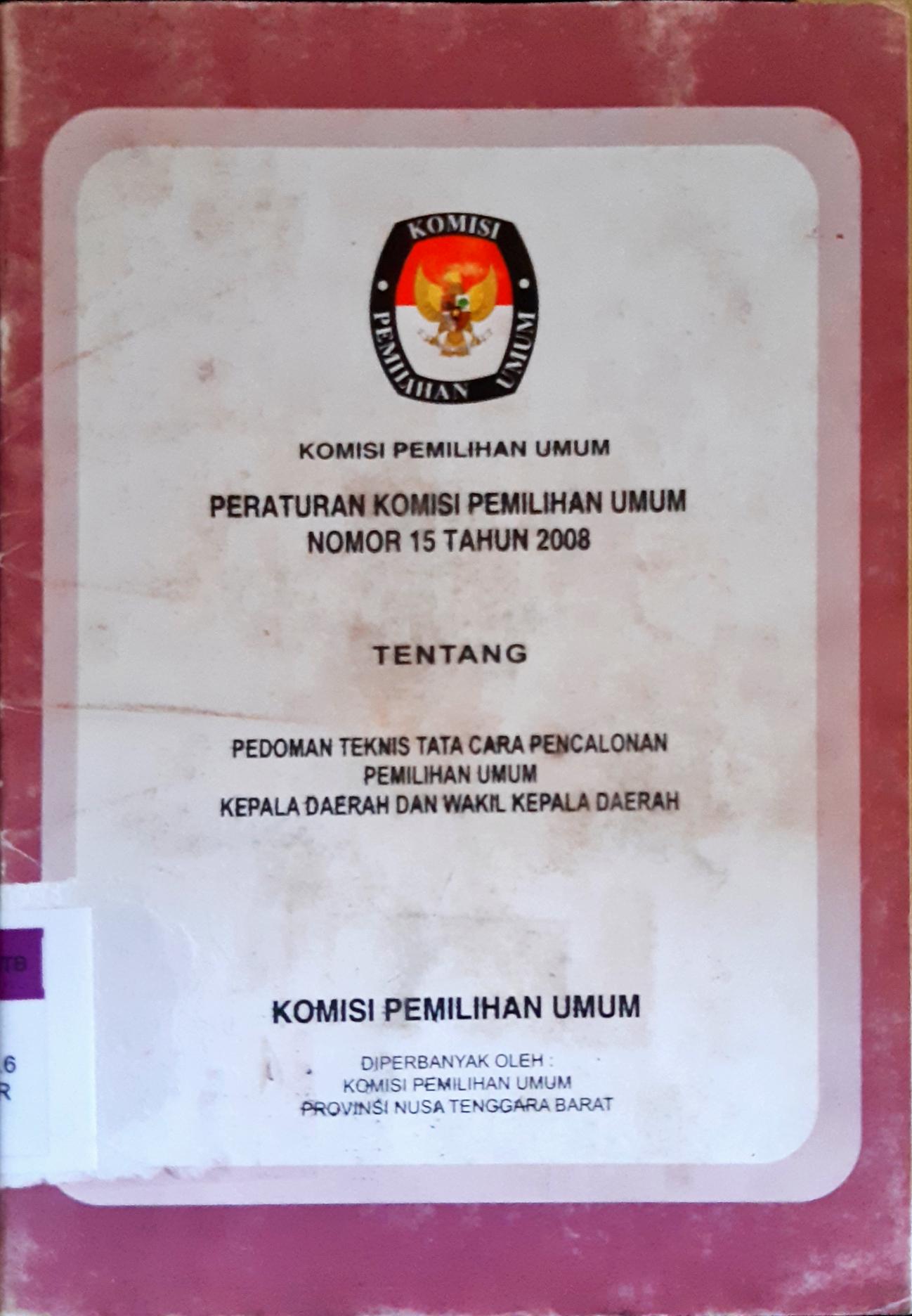 Cover Peraturan komisi pemilihan umum nomor 15 tahun 2008 tentang pedoman teknis tata cara pencalonan pemilihan umum kepala daerah dan wakil kepala daerah