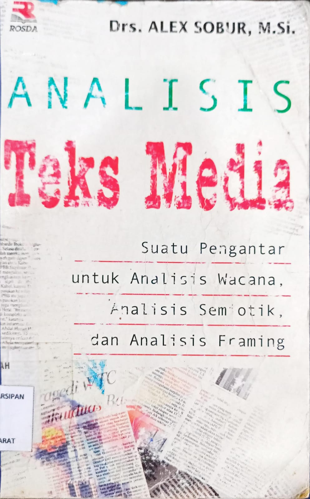 Cover Analisis teks media :  Suatu pengantar untuk analisis wacana, analisis semiotik dan analisis framing / Alex Sobur