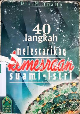 Cover Empat puluh langkah, melestarikan kemesraan suami-istri, / Drs. M. Thalib