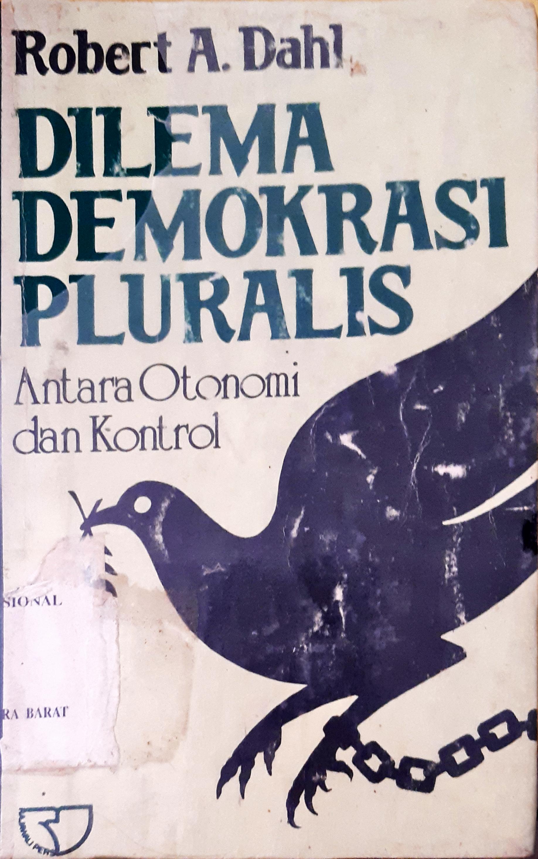 Cover Dilema demokrasi pluralis :  Antara otonomi dan kontrol / Robert A. Dahlan
