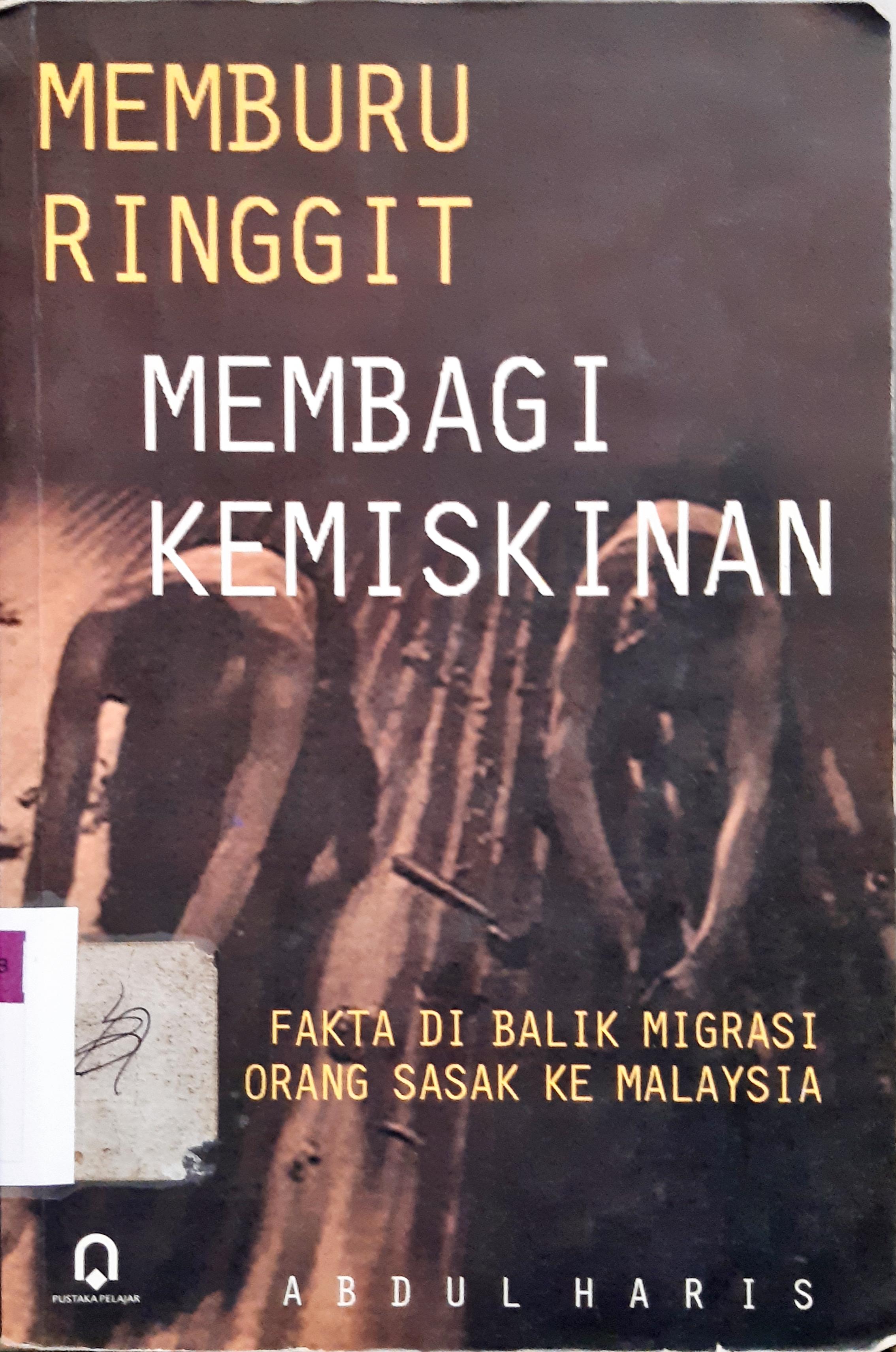 Cover Memburu ringgit membagi kemiskinan :  Fakta di balik migrasi orang Sasak ke Malaysia / Abdul Haris