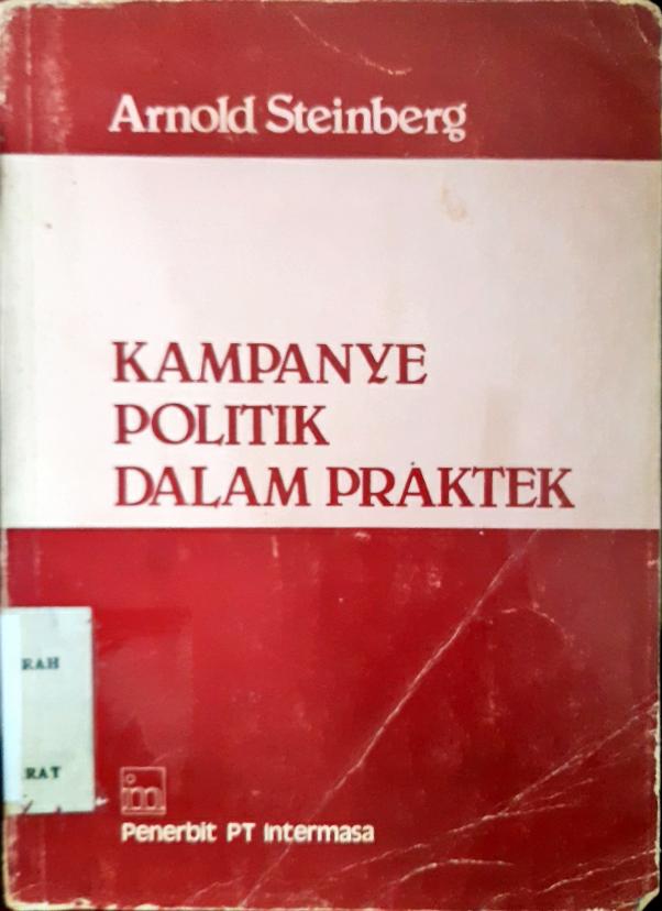 Cover Kampanye politik dalam praktek, / Arnold Steinberg; alih bahasa M. Sidarto