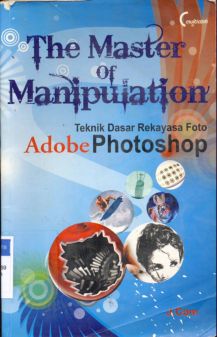 Cover The Master Of Manipulation, Teknik Dasar Rekayasa Foto Adobe Photosop / Com j; Penyunting, R. nathan