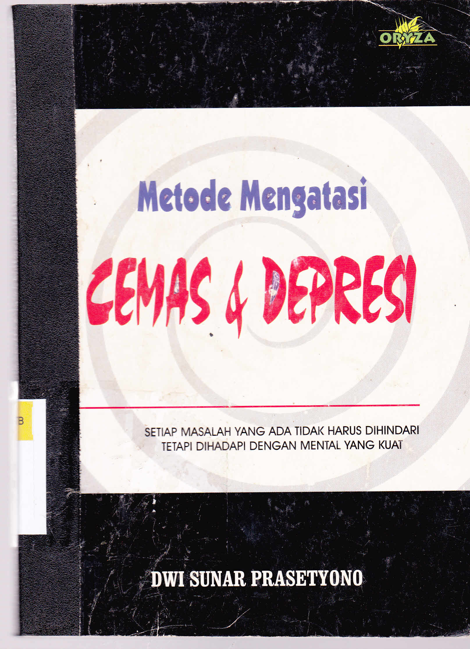 Cover Metode mengatasi cemas dan depresi / Dwi Sunar Prasetyo