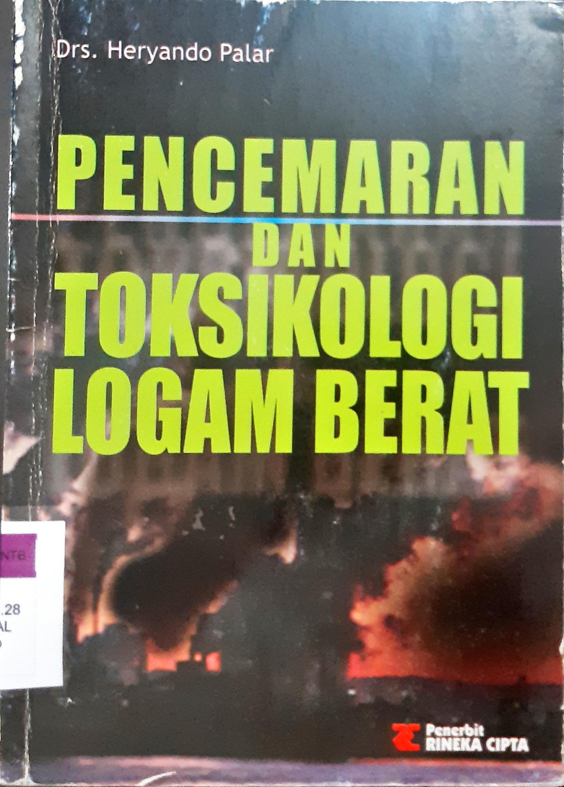 Cover Pencemaran dan toksikologi logam berat / Drs.Heryando Palar