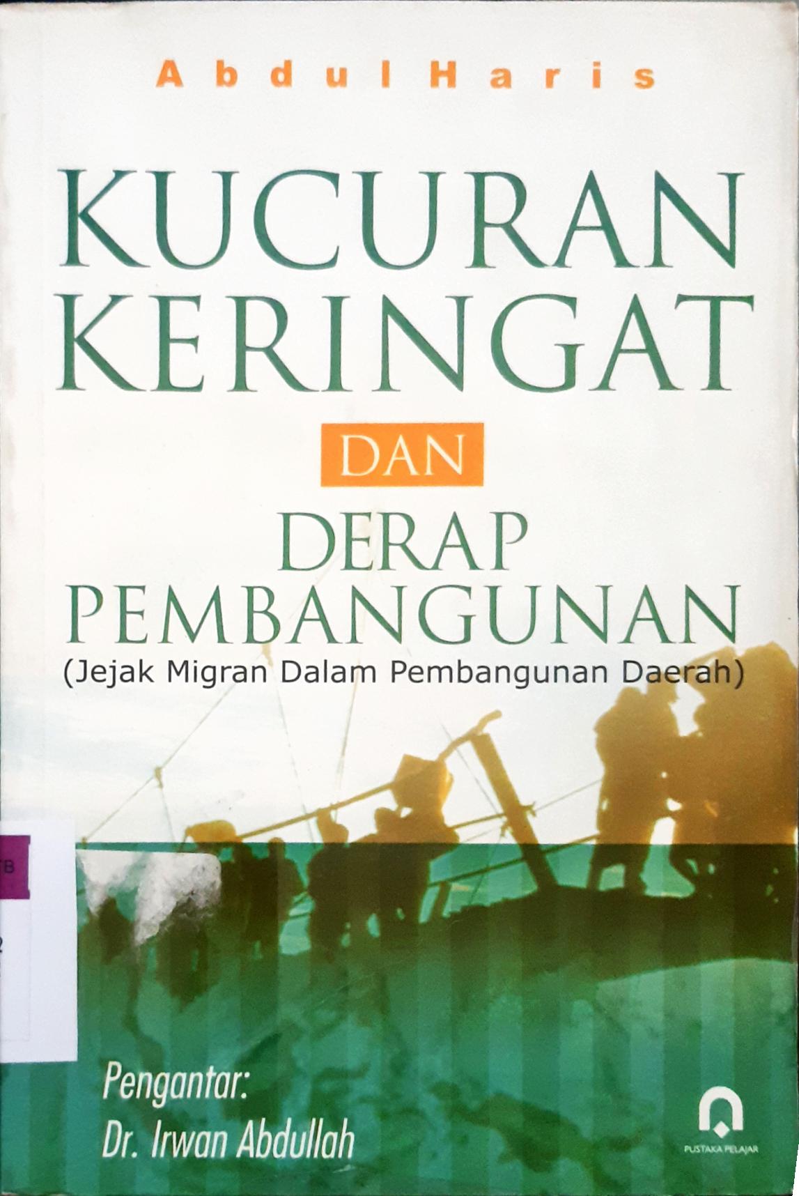 Cover Kucuran keringat dan derap pembangunan :  (Jejak migran dalam pembangunan daerah) / Abdul Haris