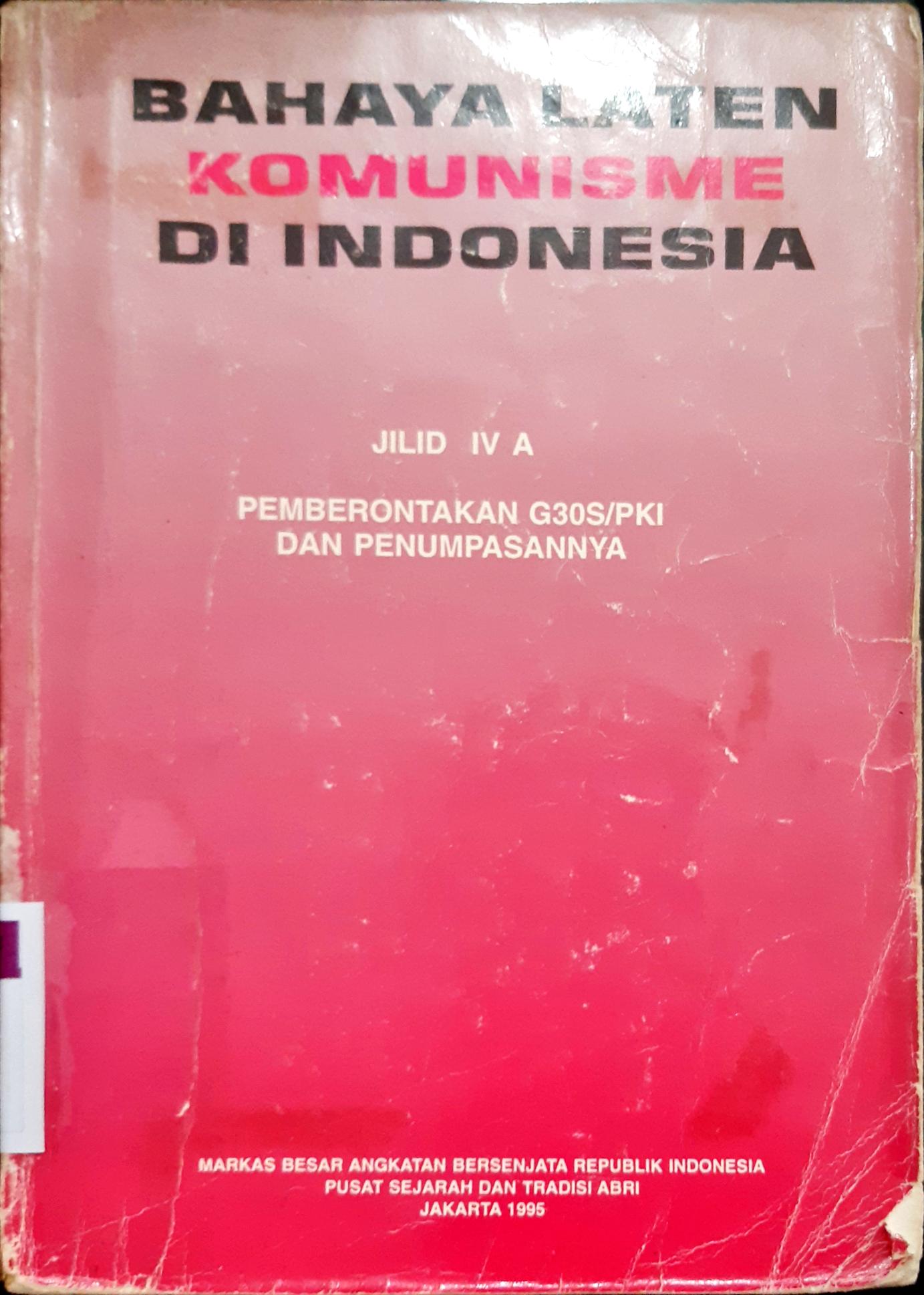 Cover Bahaya Laten Komunisme di Indonesia :  Pemberontakan G30S/PKI dan penumpasannya jilid IV A