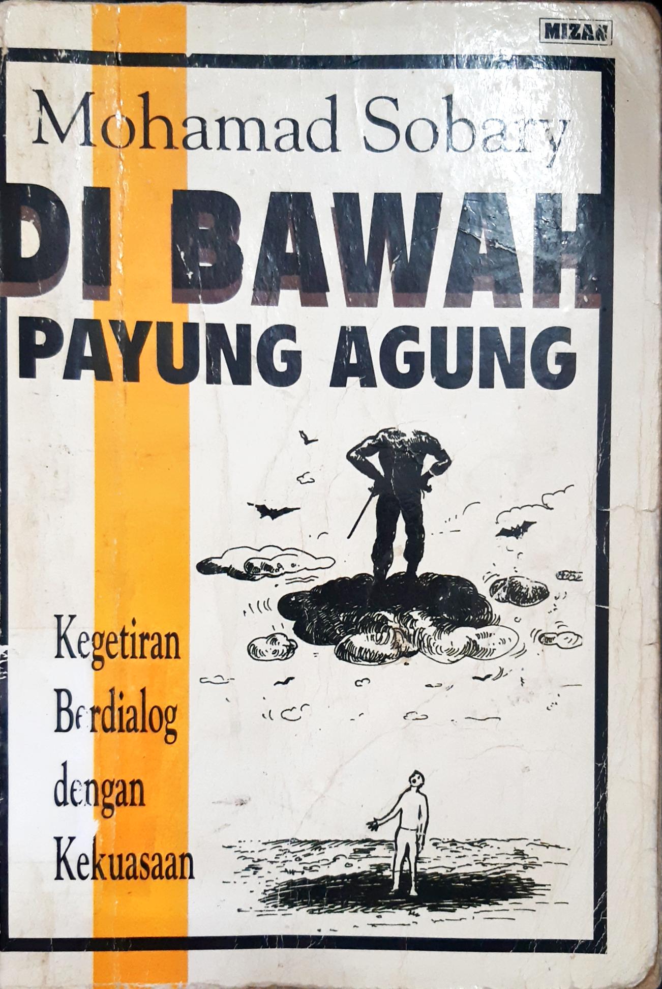 Cover Di Bawah payung agung, kegetiran berdialog dengan kekuasaan / Mohamad Sobary; editor, Idi Subandy Ibrahim