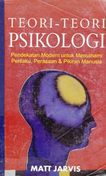 Cover Teori-teori psikologi :  Pendekatan modern untuk memahami perilaku, perasaan, dan pikiran manusia / Matt Jarvis; Penerjemah: SPA-Teamwork